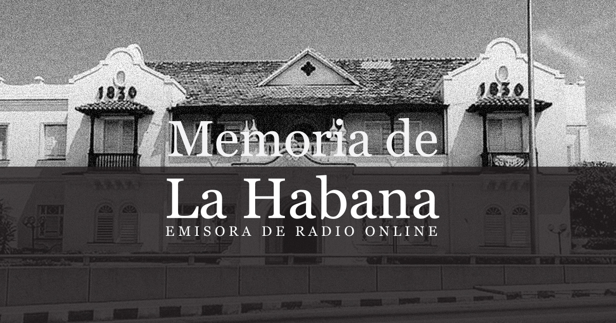 1830 - Memoria de La Habana Emisora de Radio Online 